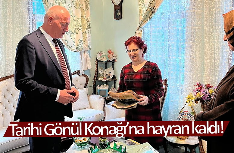 Yüzhaber.com - TARİHİ GÖNÜL KONAĞI’NA HAYRAN KALDI!